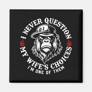 I Never Question My Wifes Choices Funny Monkey (on Magnet
