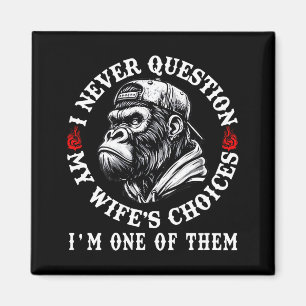 I Never Question My Wifes Choices Funny Monkey (on Magnet