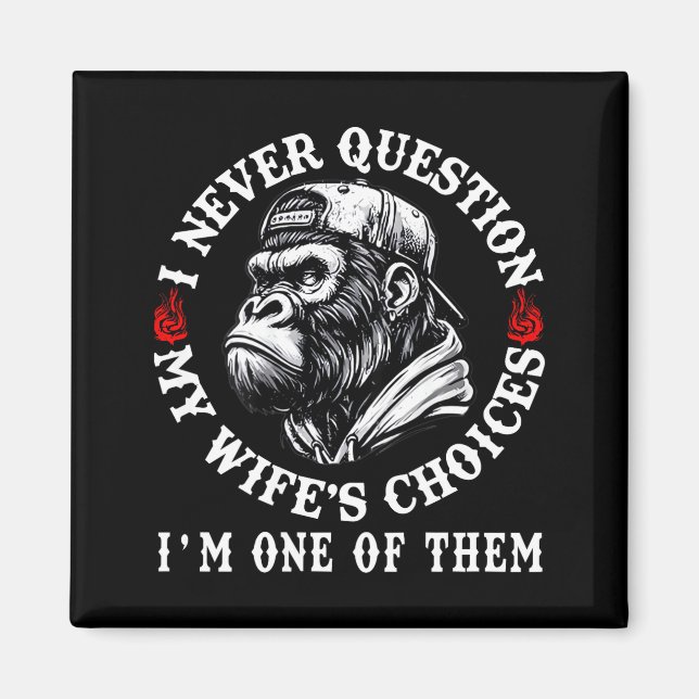I Never Question My Wifes Choices Funny Monkey (on Magnet (Front)