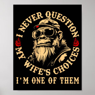 I Never Question My Wifes Choices Funny Monkey (on Poster