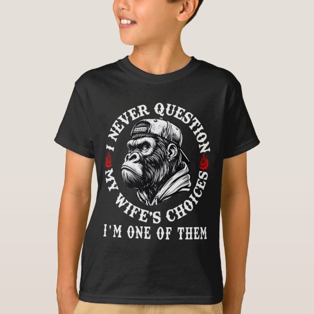I Never Question My Wifes Choices Funny Monkey (on T-Shirt (Front)