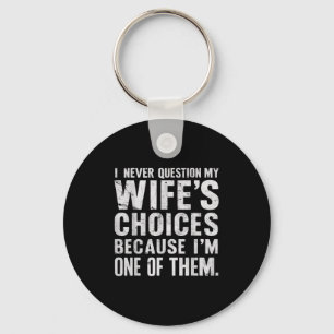 I Never Question My Wifes Choices Marriage Humour  Key Ring