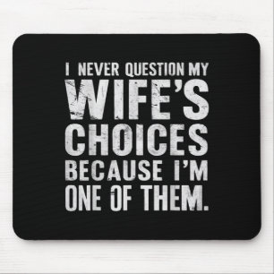 I Never Question My Wifes Choices Marriage Humour Mouse Pad