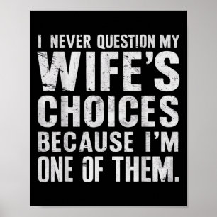 I Never Question My Wifes Choices Marriage Humour  Poster