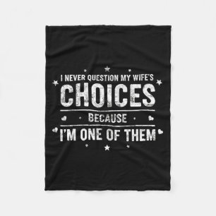 I Never Question My Wifes Choices Wedding Humor Hu Fleece Blanket