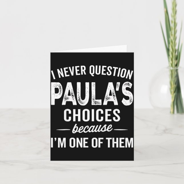 I Never Question Paula’s Choices - Paula D Name  Card (Front)