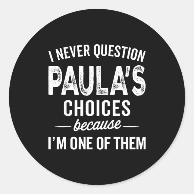 I Never Question Paula’s Choices - Paula D Name  Classic Round Sticker (Front)