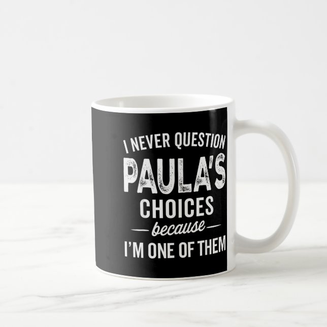 I Never Question Paula’s Choices - Paula D Name  Coffee Mug (Right)