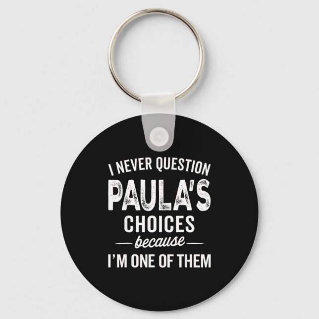 I Never Question Paula’s Choices - Paula D Name  Key Ring (Front)
