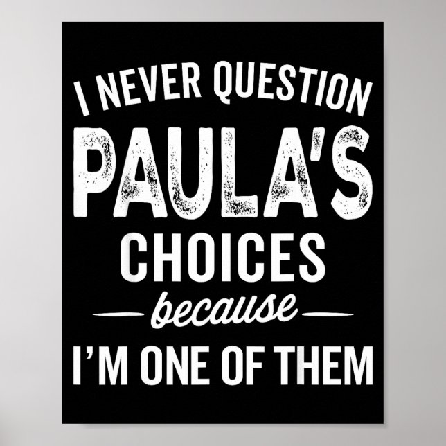 I Never Question Paula’s Choices - Paula D Name  Poster (Front)