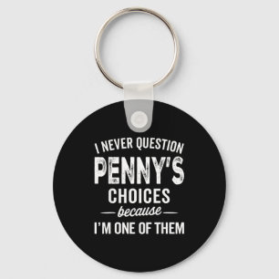 I Never Question Penny’s Choices - Penny D Name Key Ring