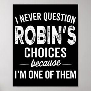 I Never Question Robin’s Choices - Robin Personali Poster