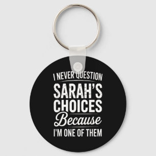 I Never Question Sarah’s Choices - Sarah D Name Key Ring