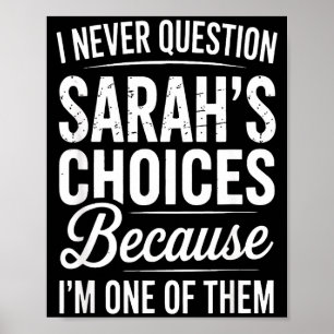I Never Question Sarah’s Choices - Sarah D Name  Poster