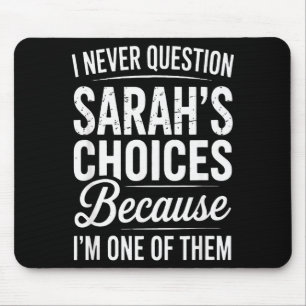 I Never Question Sarah’s Choices - Sarah Personali Mouse Pad