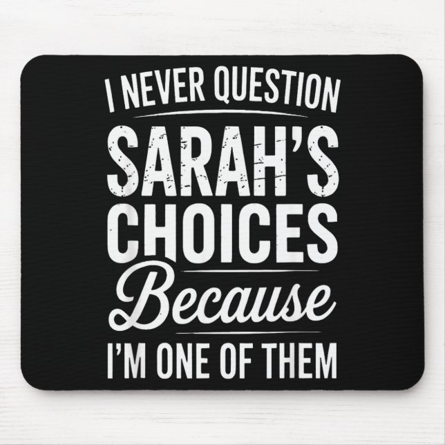 I Never Question Sarah’s Choices - Sarah Personali Mouse Pad (Front)