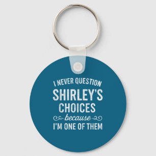 I Never Question Shirley's Choices Because I'm One Key Ring