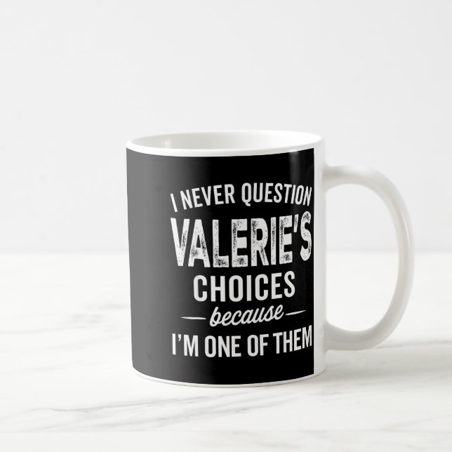 I Never Question Valerie’s Choices Valerie D Name  Coffee Mug (Right)