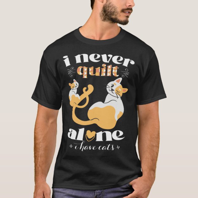 I Never Quilt Alone I Have Cats  Quilter Womans Me T-Shirt (Front)