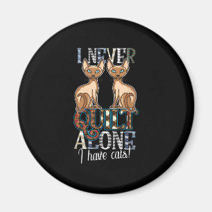 I Never Quilt Alone I Have Cats Sewing Quilting Magnet