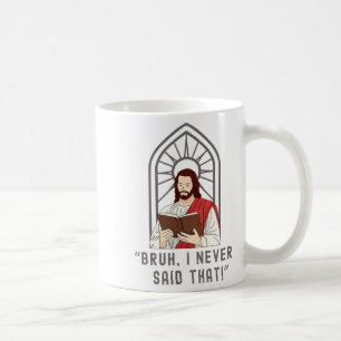 I Never Said That Funny Christian Sarcasm Jesus Me Coffee Mug