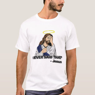 I Never Said That - Funny Jesus T-Shirt