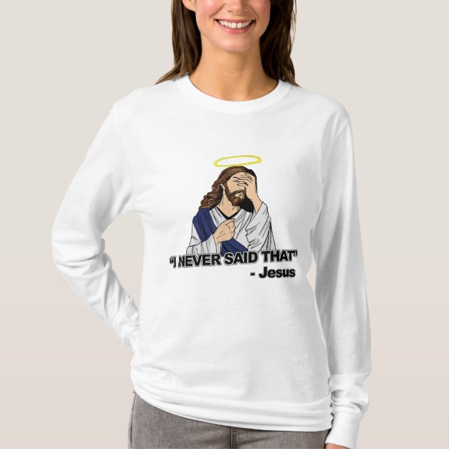 I Never Said That - Funny Jesus T-Shirt (Front)