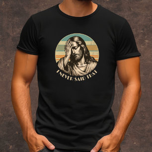 I Never Said That funny men's Christian T-Shirt