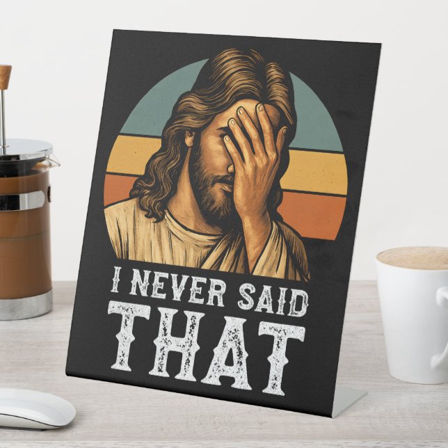 I Never Said That Jesus Meme Funny Christian Pedestal Sign (In SItu)