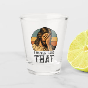 I Never Said That Jesus Meme Funny Christian Shot Glass