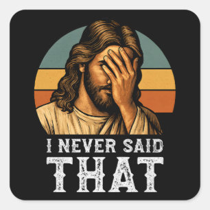 I Never Said That Jesus Meme Funny Christian Square Sticker