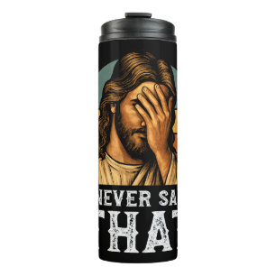 I Never Said That Jesus Meme Funny Christian Thermal Tumbler