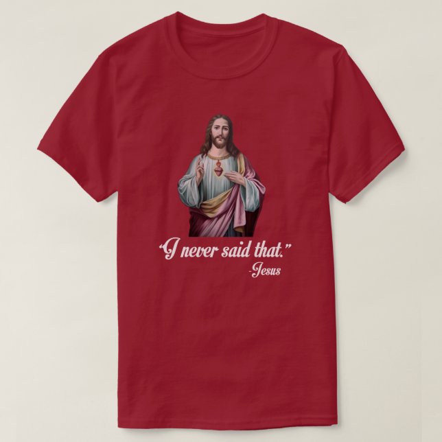 "I NEVER SAID THAT." -JESUS T-Shirt (Design Front)
