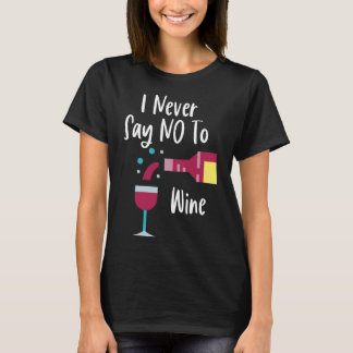 I Never Say No To Wine T-Shirt