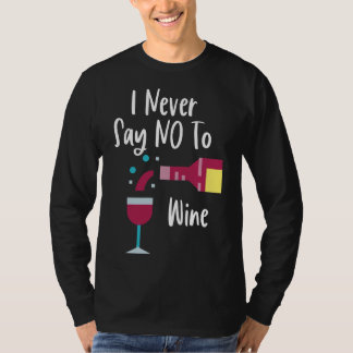 I Never Say No To Wine T-Shirt