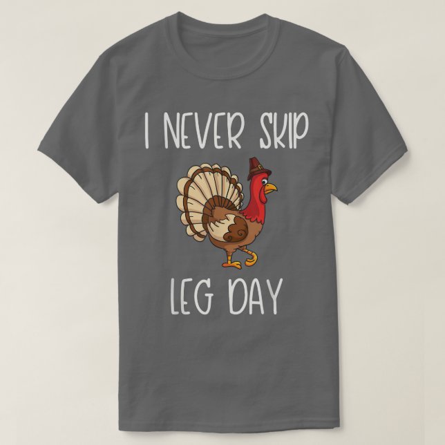 I never skip leg day  T-Shirt (Design Front)