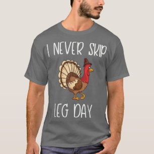I never skip leg day T-Shirt