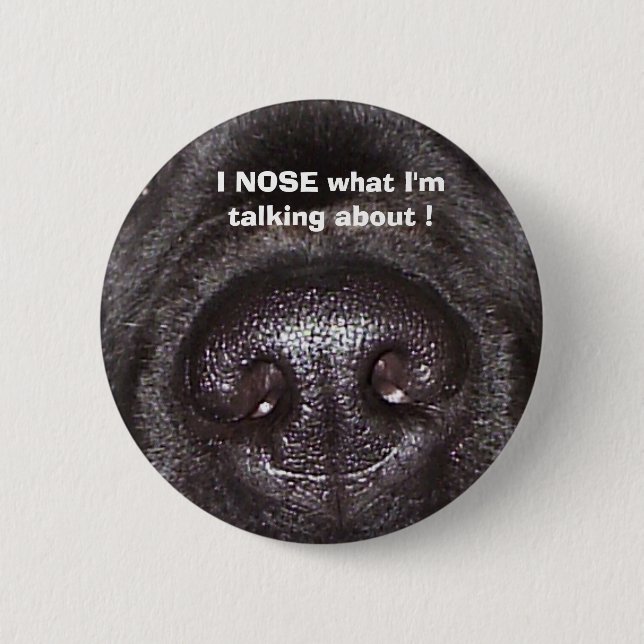 , I NOSE what I'm talking about ! 6 Cm Round Badge (Front)
