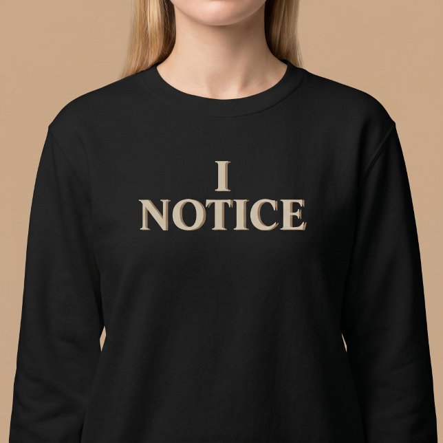 I NOTICE Caring Thoughtful Sweatshirt (Creator Uploaded)