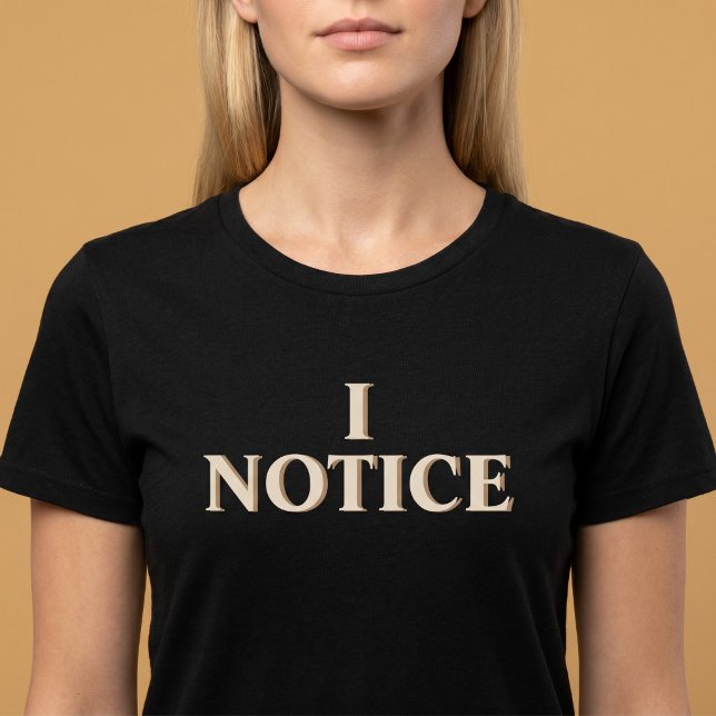 I NOTICE Caring Thoughtful T-Shirt (Creator Uploaded)