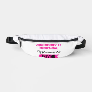 I Now Identify As Menopausal. My Pronouns: Try/Me Bum Bags