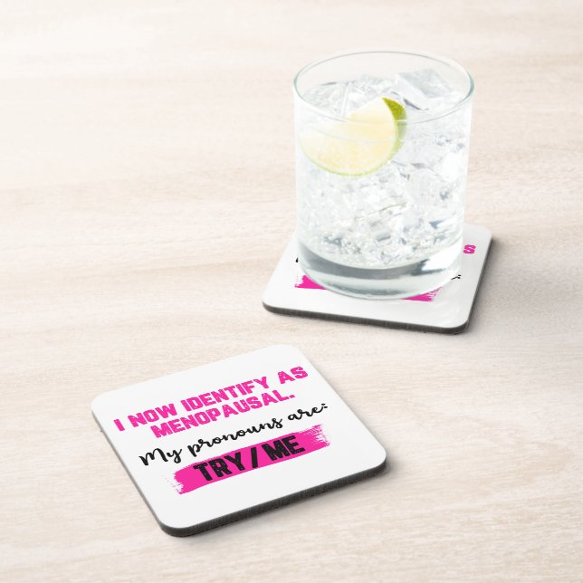 I Now Identify As Menopausal. My Pronouns: Try/Me Coaster (Right Side)