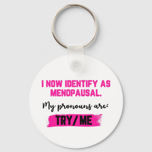 I Now Identify As Menopausal. My Pronouns: Try/Me Key Ring