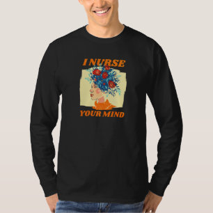 I Nurse Your Mind Therapy School Psychologist Psy T-Shirt
