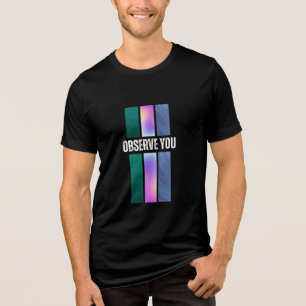 I observe you Tri-Blend shirt