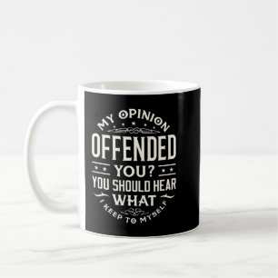 I Offended You Offensive Person.png Coffee Mug