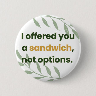 “I Offered You a Sandwich, Not Options” 6 Cm Round Badge