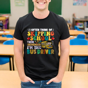 I Often Think Of Skipping School Funny Bus Driver T-Shirt