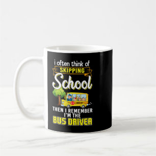 I Often Think Of Skipping School I Remember Im Bus Coffee Mug