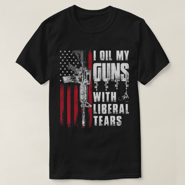 I Oil My Guns With Liberal Tears Gun American Flag T-Shirt (Design Front)